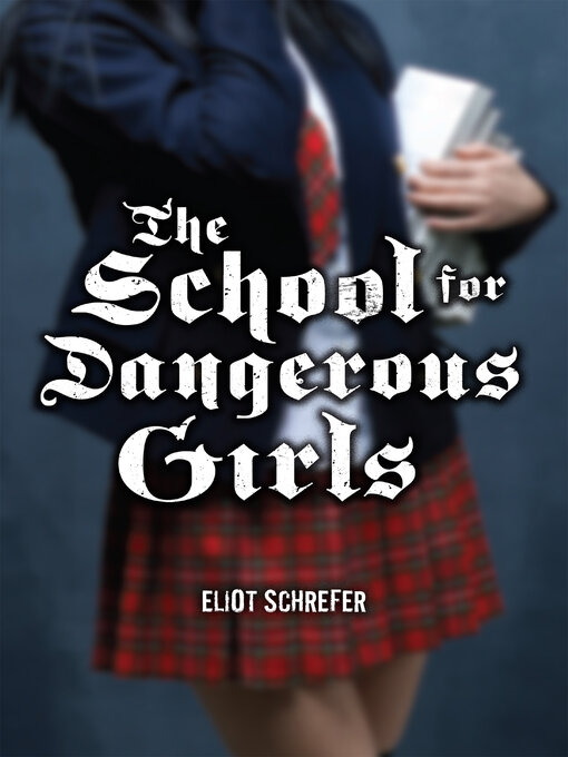 Title details for The School For Dangerous Girls by Eliot Schrefer - Wait list